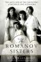 [The Romanov Sisters 02] • The Romanov Sisters · The Lost Lives of the Daughters of Nicholas and Alexandra